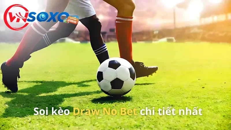 Nắm rõ cách thức soi kèo Draw No Bet chi tiết nhất Nắm rõ cách thức soi kèo Draw No Bet chi tiết nhất